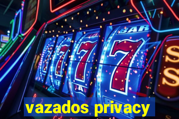 vazados privacy